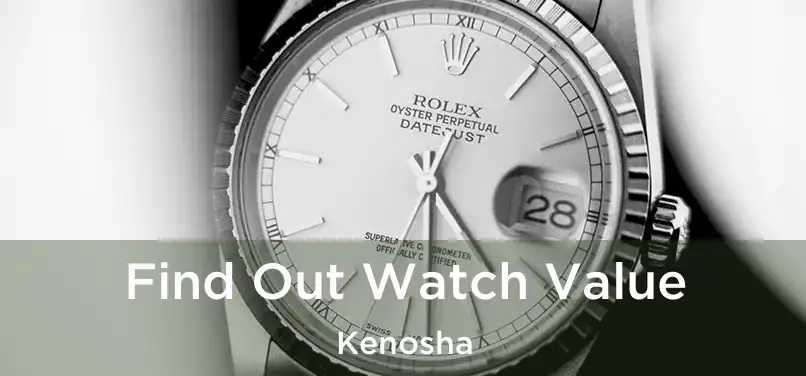 Find Out Watch Value Kenosha