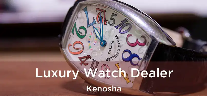 Luxury Watch Dealer Kenosha